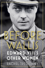 Before Wallis: Edward VIII's Other Women By Rachel Trethewey Cover Image
