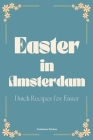 Easter in Amsterdam: Dutch Recipes for Easter Cover Image