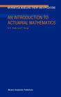 An Introduction to Actuarial Mathematics (Mathematical Modelling: Theory and Applications #14) Cover Image