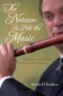 The Notation Is Not the Music: Reflections on Early Music Practice and Performance By Barthold Kuijken Cover Image