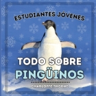 Estudiantes Jóvenes, Todo sobre los Pingüinos: ¡Aprendiendo todo sobre estas aves no voladoras! By Charlotte Thorne Cover Image
