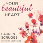 Your Beautiful Heart: 31 Reflections on Love, Faith, Friendship, and Becoming a Girl Who Shines By Lauren Scruggs, Lisa Velthouse, Shannon McManus (Read by) Cover Image