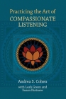 Practicing the Art of Compassionate Listening By Andrea S. Cohen, Leah Green (With), Susan Partnow (With) Cover Image