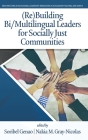 (Re)Building Bi/Multilingual Leaders for Socially Just Communities (HC) By Soribel Genao (Editor), Nakia M. Gray-Nicolas (Editor) Cover Image