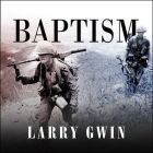 Baptism Lib/E: A Vietnam Memoir By Larry Gwin, Todd McLaren (Read by) Cover Image