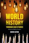 World History Through Case Studies: Historical Skills in Practice By Dave Eaton Cover Image