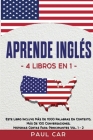 Aprende Inglés: 4 Libros en 1: Este Libro Incluye Más De 1000 Palabras En Contexto, Más De 100 Conversaciones, Historias Cortas Para P By Paul Car Cover Image