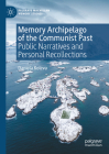 Memory Archipelago of the Communist Past: Public Narratives and Personal Recollections (Palgrave MacMillan Memory Studies) Cover Image