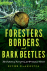 Foresters, Borders, and Bark Beetles: The Future of Europe's Last Primeval Forest By Eunice Blavascunas Cover Image