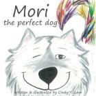 Mori the perfect dog By Cindy y. Lam, Cindy y. Lam (Illustrator) Cover Image