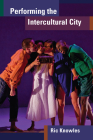 Performing the Intercultural City (Theater: Theory/Text/Performance) By Ric Knowles Cover Image