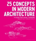25 Concepts in Modern Architecture: A Guide for Visual Thinkers By Stephanie Travis, Catherine Anderson Cover Image
