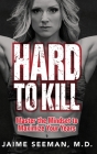 Hard to Kill: Master the Mindset to Maximize Your Years By Jaime Seeman Cover Image