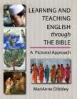Learning and Teaching English through the Bible: A Pictorial Approach By MariAnne Dibbley Cover Image
