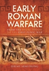 Early Roman Warfare: From the Regal Period to the First Punic War By Jeremy Armstrong Cover Image