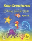 Sea Creatures Coloring Book for Kids ages 4-8: Ocean Life Colour: A Coloring Book for Kids Ages 4-8 with 50 Fun Coloring Pages By Wendy Blu Cover Image