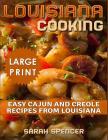 Louisiana Cooking *** Large Print Edition***: Easy Cajun and Creole Recipes from Louisiana By Sarah Spencer Cover Image