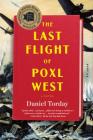 The Last Flight of Poxl West: A Novel By Daniel Torday Cover Image
