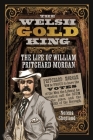 The Welsh Gold King: The Life of William Pritchard Morgan Cover Image