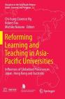 Reforming Learning and Teaching in Asia-Pacific Universities: Influences of Globalised Processes in Japan, Hong Kong and Australia (Education in the Asia-Pacific Region: Issues #33) By Chi-Hung Clarence Ng (Editor), Robert Fox (Editor), Michiko Nakano (Editor) Cover Image