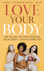 Love Your Body: The Guide to Stop Making Your Body a Battleground Cover Image