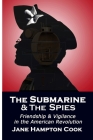 The Submarine and the Spies: Friendship and Vigilance in the American Revolution By Jane Hampton Cook (Created by) Cover Image