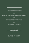A Descriptive Catalogue of the Medieval and Renaissance Manuscripts of the University of Notre Dame and Saint Mary's College By David T. Gura Cover Image