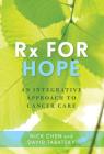 RX for Hope: An Integrative Approach to Cancer Care By Nick Chen, David Tabatsky Cover Image