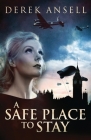 A Safe Place To Stay: A Novel Of World War II By Derek Ansell Cover Image