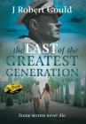 The Last of the Greatest Generation By J. Robert Gould Cover Image