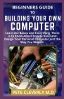 Beginners Guide to Building Your Own Computer: Learn the Basics and Everything There is to Know About How to Build and Design Your Personal Computer J Cover Image