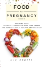 Food for Pregnancy Volume 3: The Mom's Guide to Understanding the Best Supplements and Nutrients for a Healthy Growing Baby By Mia Angels Cover Image