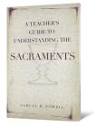 A Teacher's Guide to Understanding the Sacraments By Samuel M. Powell Cover Image