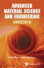 Advanced Material Science and Engineering - Proceedings of the 2016 International Conference (Amse2016) By Dahai Ren (Editor), Hadi Haeri (Editor) Cover Image