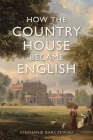How the Country House Became English Cover Image