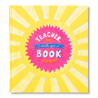 Teacher, I Made You a Book: A Children's Fill-In Gift Book for Teacher Appreciation By Miriam Hathaway, Justine Edge (Illustrator) Cover Image