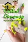 Knitted Dinosaurs: Easy-to-Follow Patterns for Animals: Dinosaurs to Crochet By Gary McCallum Cover Image