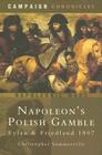 Napoleon's Polish Gamble: Eylau and Friedland 1807 (Campaign Chronicles) By Christopher Summerville Cover Image
