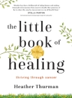 The Little Book of Healing: Thriving Through Cancer Cover Image