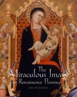 The Miraculous Image in Renaissance Florence Cover Image