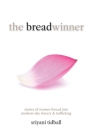 The Breadwinner: Stories of Women Forced into Modern-day Slavery and Trafficking By Sriyani Tidball Cover Image