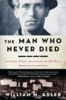 The Man Who Never Died: The Life, Times, and Legacy of Joe Hill, American Labor Icon Cover Image