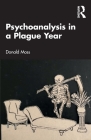 Psychoanalysis in a Plague Year By Donald Moss Cover Image