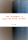 Some Responses To Questions About The Bible Cover Image