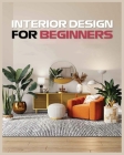 Interior Design for Beginners: A Guide to Decorating on a Budget Cover Image