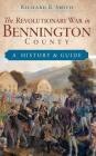The Revolutionary War in Bennington County: A History & Guide By Richard B. Smith Cover Image