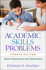 Academic Skills Problems: Direct Assessment and Intervention By Edward S. Shapiro, PhD Cover Image