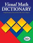 Visual Math Dictionary: The Most Accessible and Useful Guide to Math Terms and Procedures Available! Cover Image