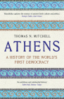 Athens: A History of the World's First Democracy By Thomas N. Mitchell Cover Image