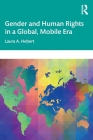 Gender and Human Rights in a Global, Mobile Era By Laura A. Hebert Cover Image